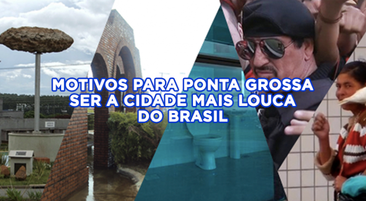 Motivos para Ponta Grossa ser a cidade mais louca do Brasil