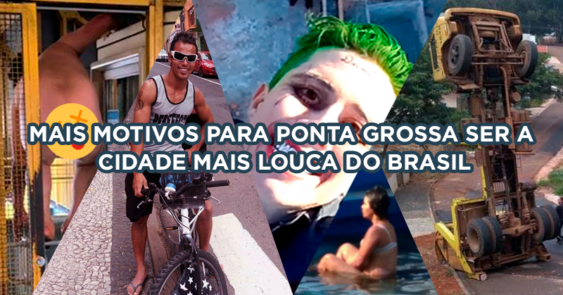 Mais Motivos para Ponta Grossa ser a Cidade mais Louca do Brasil